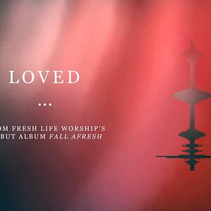 Fresh Life Worship :: Loved