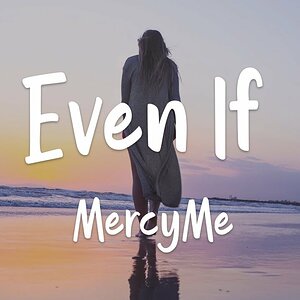 MercyMe - Even If (lyrics)