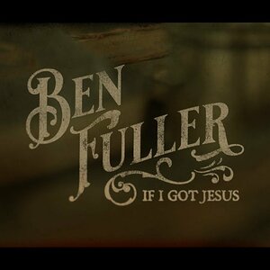 Ben Fuller - If I Got Jesus (Lyric Video)