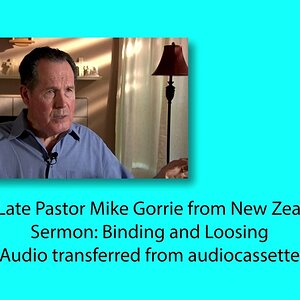 Binding and Loosing, or The Principle of Forgiveness - Pastor Mike Gorrie