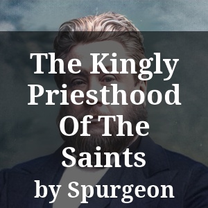 The Kingly Priesthood Of The Saints