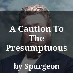 A Caution To The Presumptuous