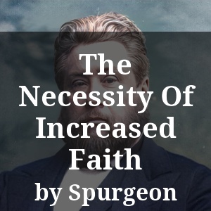 The Necessity Of Increased Faith