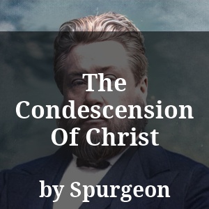 The Condescension Of Christ