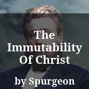 The Immutability Of Christ