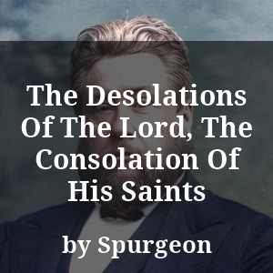 The Desolations Of The Lord, The Consolation Of His Saints