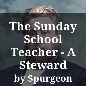 The Sunday School Teacher - A Steward