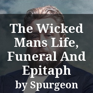 The Wicked Mans Life, Funeral And Epitaph