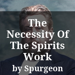 The Necessity Of The Spirits Work