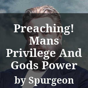 Preaching! Mans Privilege And Gods Power