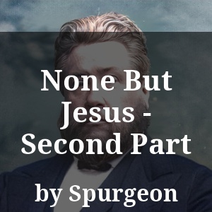 None But Jesus - Second Part