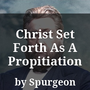 Christ Set Forth As A Propitiation