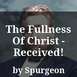 The Fullness Of Christ - Received!