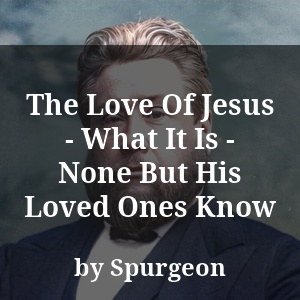 The Love Of Jesus - What It Is - None But His Loved Ones Know