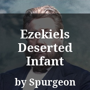 Ezekiels Deserted Infant