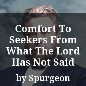 Comfort To Seekers From What The Lord Has Not Said