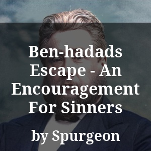 Ben-hadads Escape - An Encouragement For Sinners