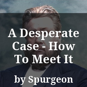 A Desperate Case - How To Meet It