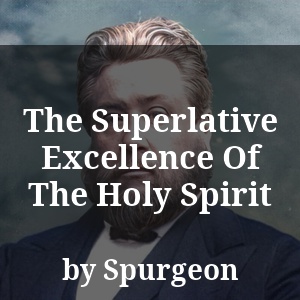 The Superlative Excellence Of The Holy Spirit