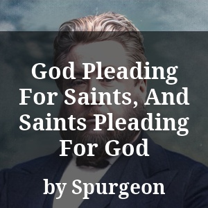 God Pleading For Saints, And Saints Pleading For God