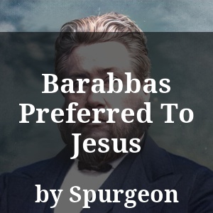 Barabbas Preferred To Jesus