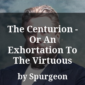 The Centurion - Or An Exhortation To The Virtuous