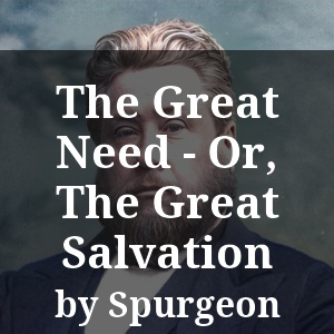 The Great Need - Or, The Great Salvation