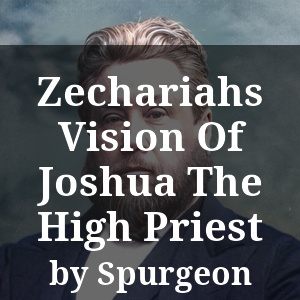 Zechariahs Vision Of Joshua The High Priest