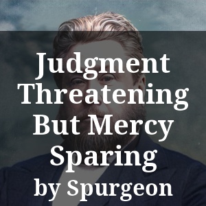 Judgment Threatening But Mercy Sparing