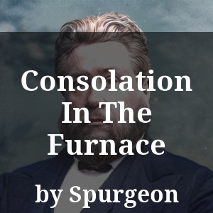 Consolation In The Furnace