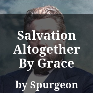 Salvation Altogether By Grace