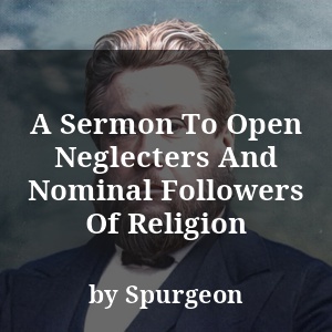 A Sermon To Open Neglecters And Nominal Followers Of Religion