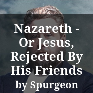 Nazareth - Or Jesus, Rejected By His Friends