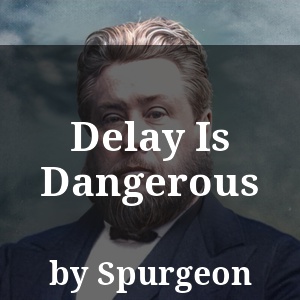 Delay Is Dangerous