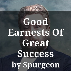 Good Earnests Of Great Success