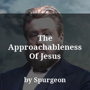 The Approachableness Of Jesus