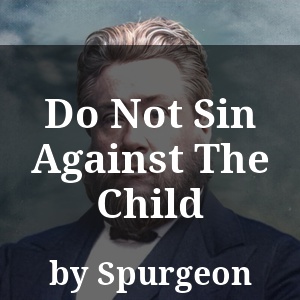 Do Not Sin Against The Child