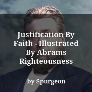 Justification By Faith - Illustrated By Abrams Righteousness