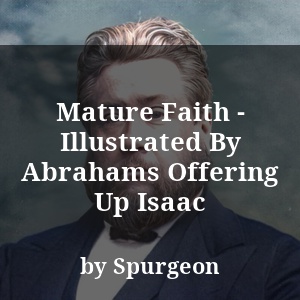 Mature Faith - Illustrated By Abrahams Offering Up Isaac