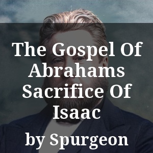 The Gospel Of Abrahams Sacrifice Of Isaac