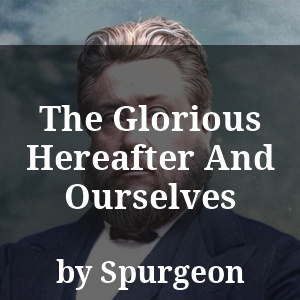 The Glorious Hereafter And Ourselves