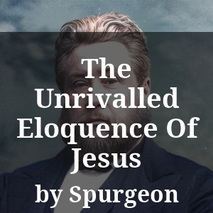 The Unrivalled Eloquence Of Jesus