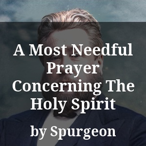 A Most Needful Prayer Concerning The Holy Spirit