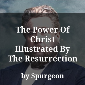 The Power Of Christ Illustrated By The Resurrection