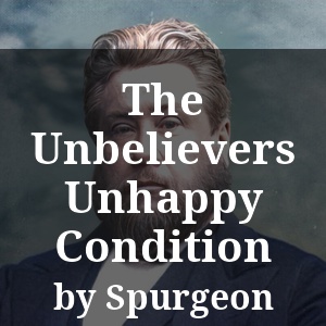 The Unbelievers Unhappy Condition