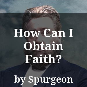 How Can I Obtain Faith?