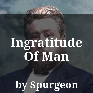 Ingratitude Of Man