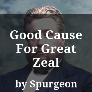 Good Cause For Great Zeal