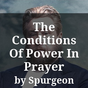 The Conditions Of Power In Prayer