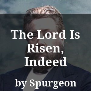 The Lord Is Risen, Indeed